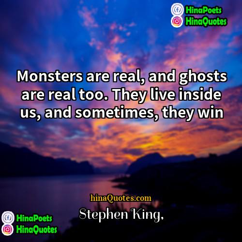 Stephen King Quotes | Monsters are real, and ghosts are real